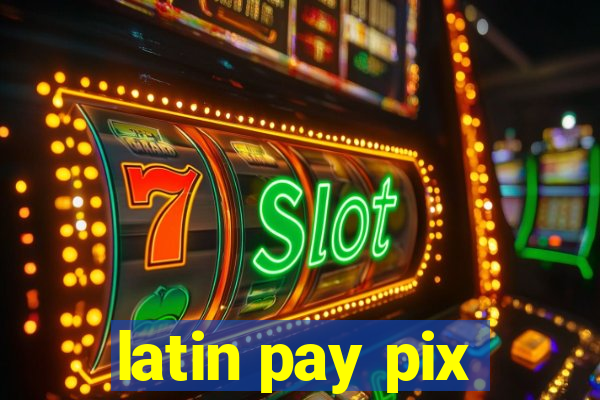 latin pay pix